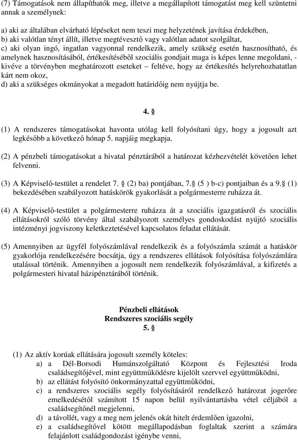 értékesítéséből szociális gondjait maga is képes lenne megoldani, - kivéve a törvényben meghatározott eseteket feltéve, hogy az értékesítés helyrehozhatatlan kárt nem okoz, d) aki a szükséges