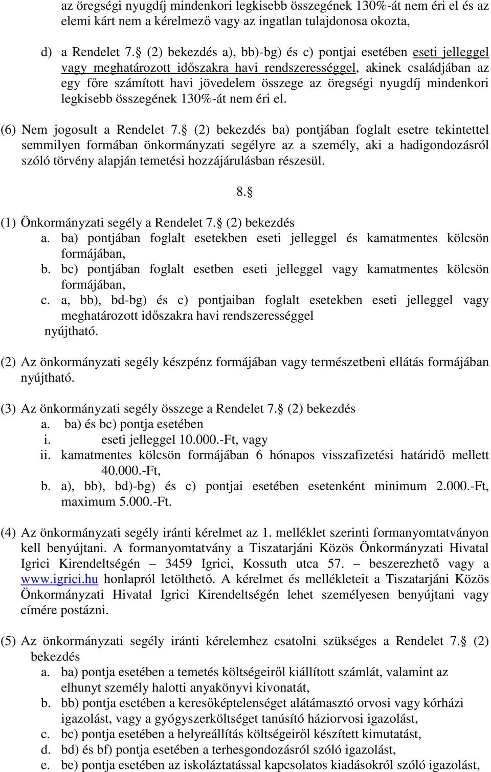 mindenkori legkisebb összegének 130%-át nem éri el. (6) Nem jogosult a Rendelet 7.