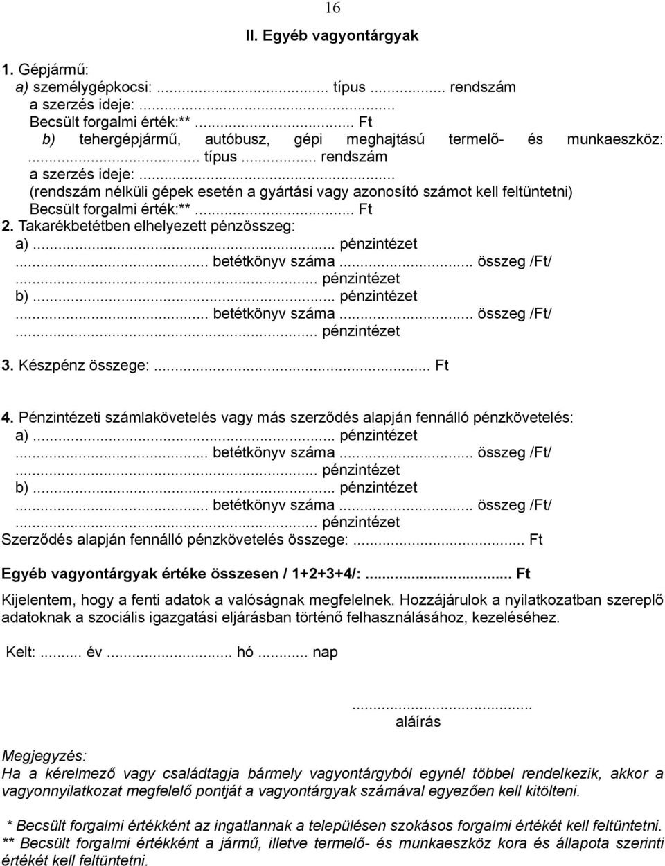 .. F Egyéb vagyontárgyak értéke összesen / 1+2+3+4/:... Ft, f d ó f. ᔗ厗 u b ᔗ厗 d c b ᔗ厗 f,. :...... ó...... í * ü ü ü ** ü ű ü