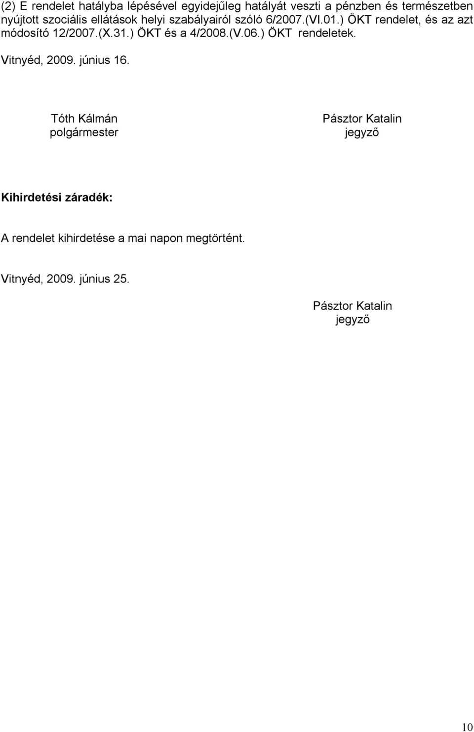 ) ÖKT és a 4/2008.(V.06.) ÖKT rendeletek. Vitnyéd, 2009. június 16.