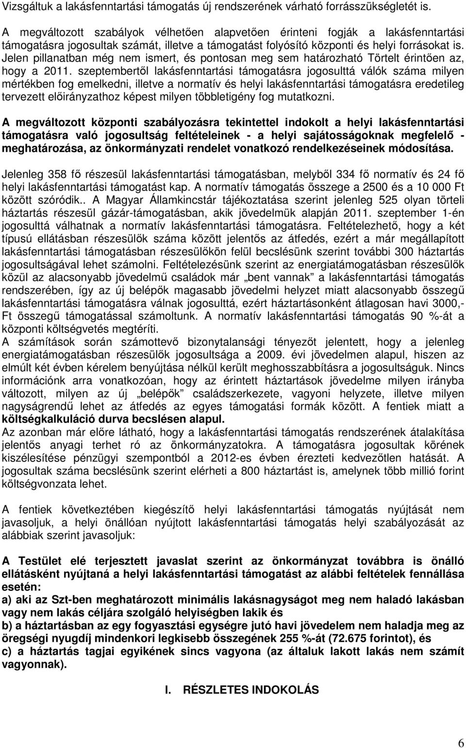 Jelen pillanatban még nem ismert, és pontosan meg sem határozható Törtelt érintően az, hogy a 2011.