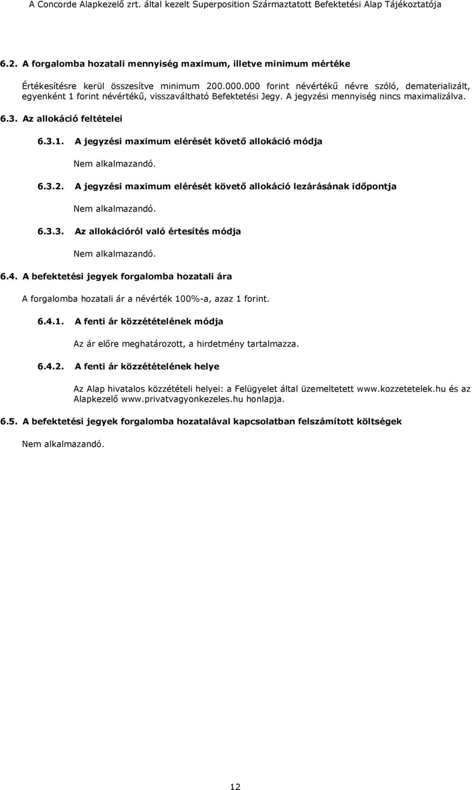 3.2. A jegyzési maximum elérését követő allokáció lezárásának időpontja 6.3.3. Az allokációról való értesítés módja 6.4.