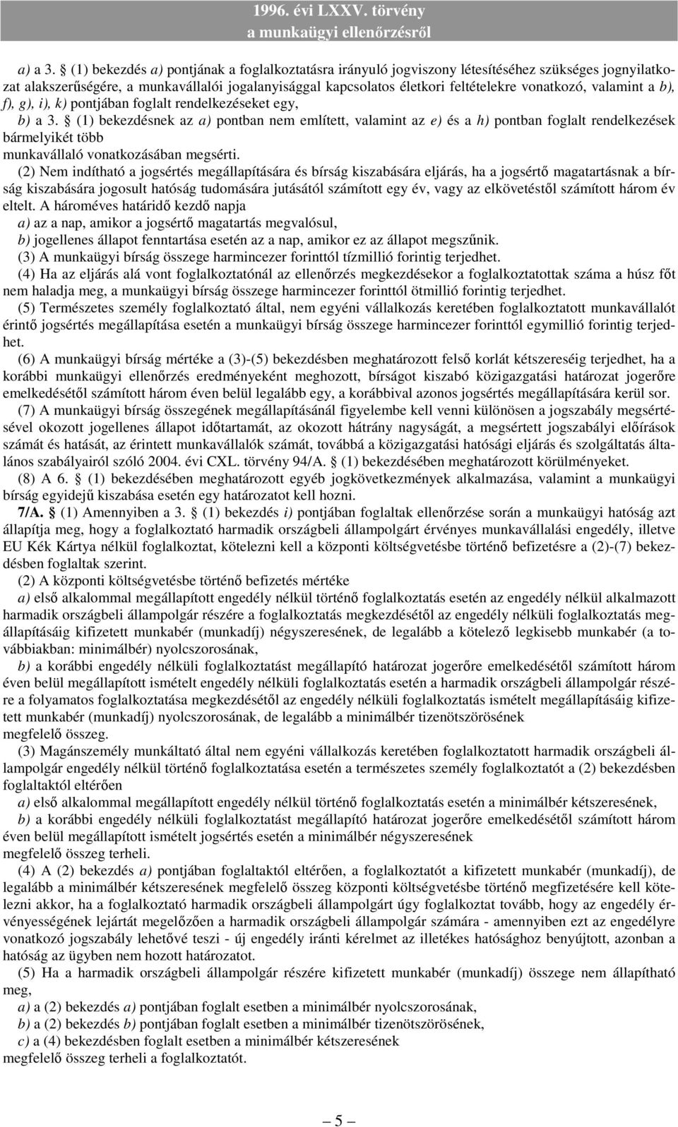 valamint a b), f), g), i), k) pontjában foglalt rendelkezéseket egy, b) a 3.