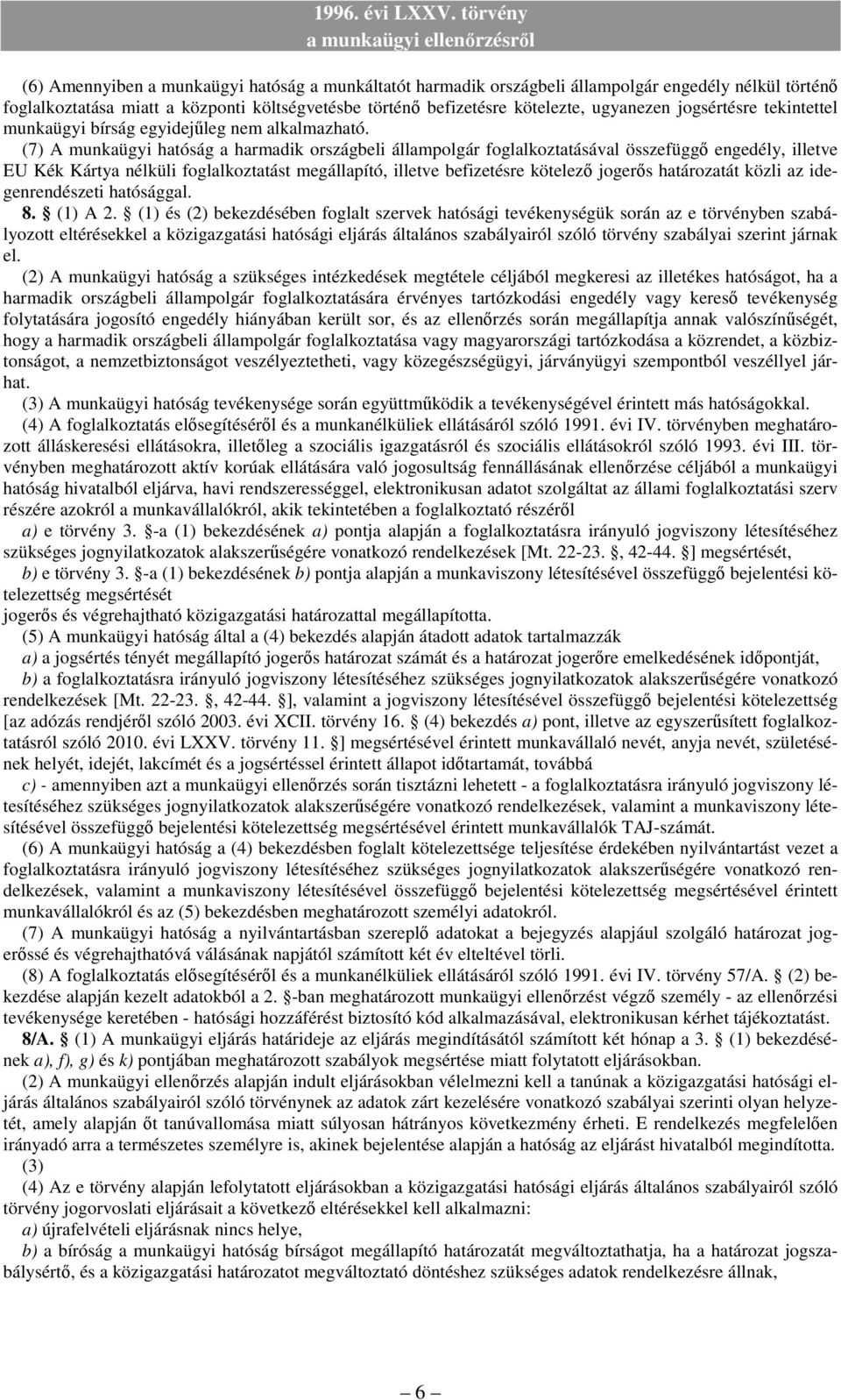 (7) A munkaügyi hatóság a harmadik országbeli állampolgár foglalkoztatásával összefüggı engedély, illetve EU Kék Kártya nélküli foglalkoztatást megállapító, illetve befizetésre kötelezı jogerıs