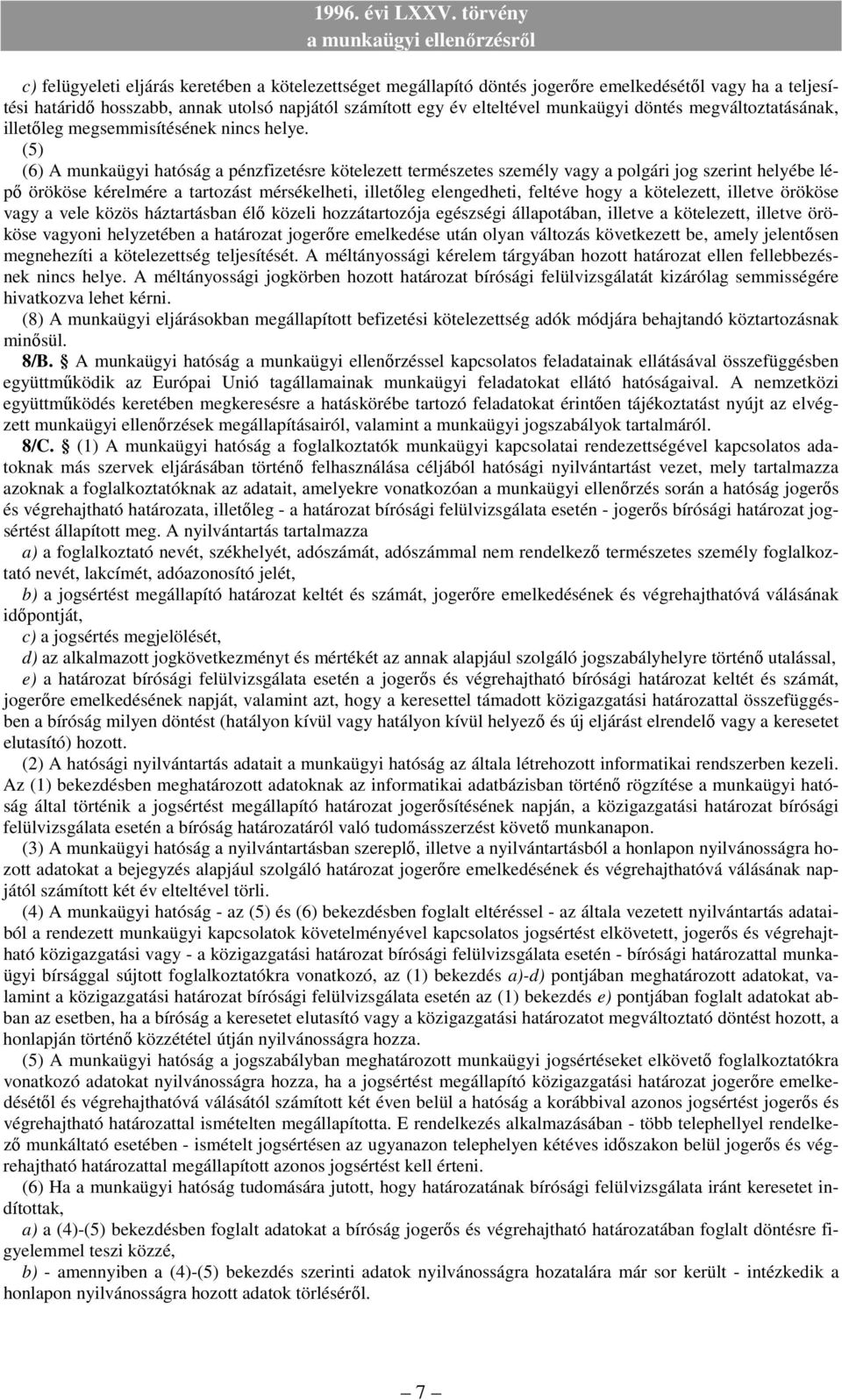 (5) (6) A munkaügyi hatóság a pénzfizetésre kötelezett természetes személy vagy a polgári jog szerint helyébe lépı örököse kérelmére a tartozást mérsékelheti, illetıleg elengedheti, feltéve hogy a