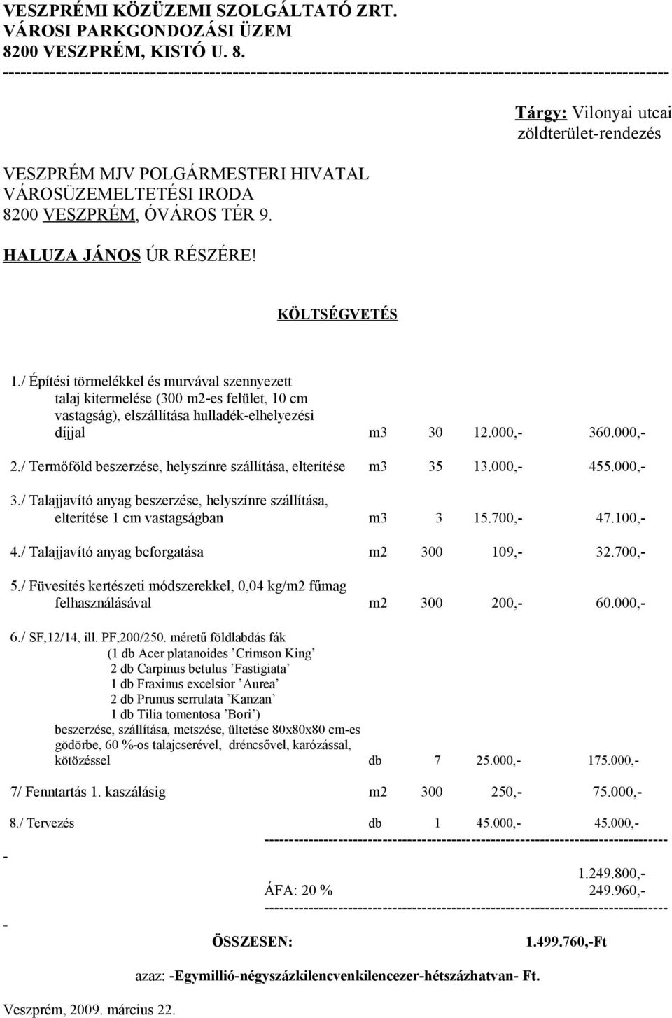 ----------------------------------------------------------------------------------------------------------------- VESZPRÉM MJV POLGÁRMESTERI HIVATAL VÁROSÜZEMELTETÉSI IRODA 8200 VESZPRÉM, ÓVÁROS TÉR