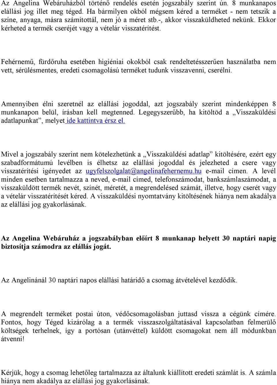 Ekkor kérheted a termék cseréjét vagy a vételár visszatérítést.