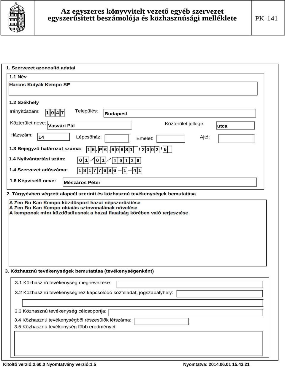 Tárgyévben végzett alapcél szerinti és közhasznú tevékenységek bemutatása Szöveg 3. Közhasznú tevékenységek bemutatása (tevékenységenként) 3.1 Közhasznú tevékenység megnevezése: 3.