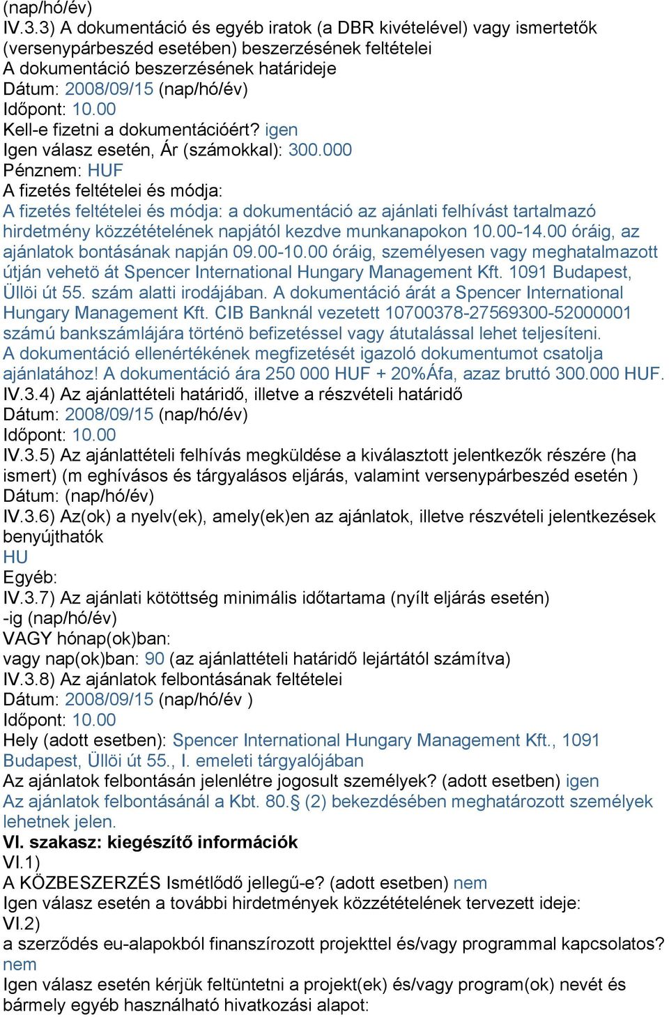 Időpont: 10.00 Kell-e fizetni a dokumentációért? igen Igen válasz esetén, Ár (számokkal): 300.