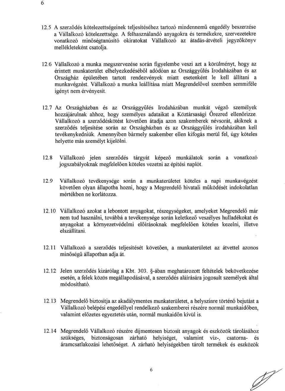 6 Vállalkozó a munka megszervezése során figyelembe veszi azt a körülményt, hogy az érintett munkaterület elhelyezkedéséből adódóan az Országgyűlés Irodaházában és az Országház épületében tartott