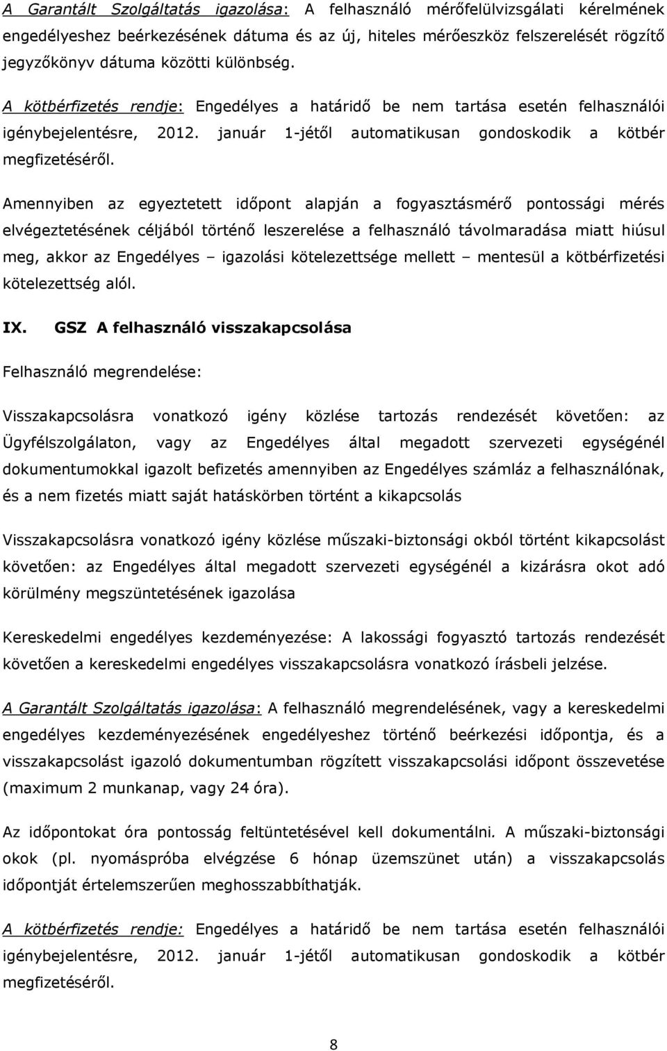 A kötbérfizetés rendje: Engedélyes a határidő be nem tartása esetén felhasználói Amennyiben az egyeztetett időpont alapján a fogyasztásmérő pontossági mérés elvégeztetésének céljából történő