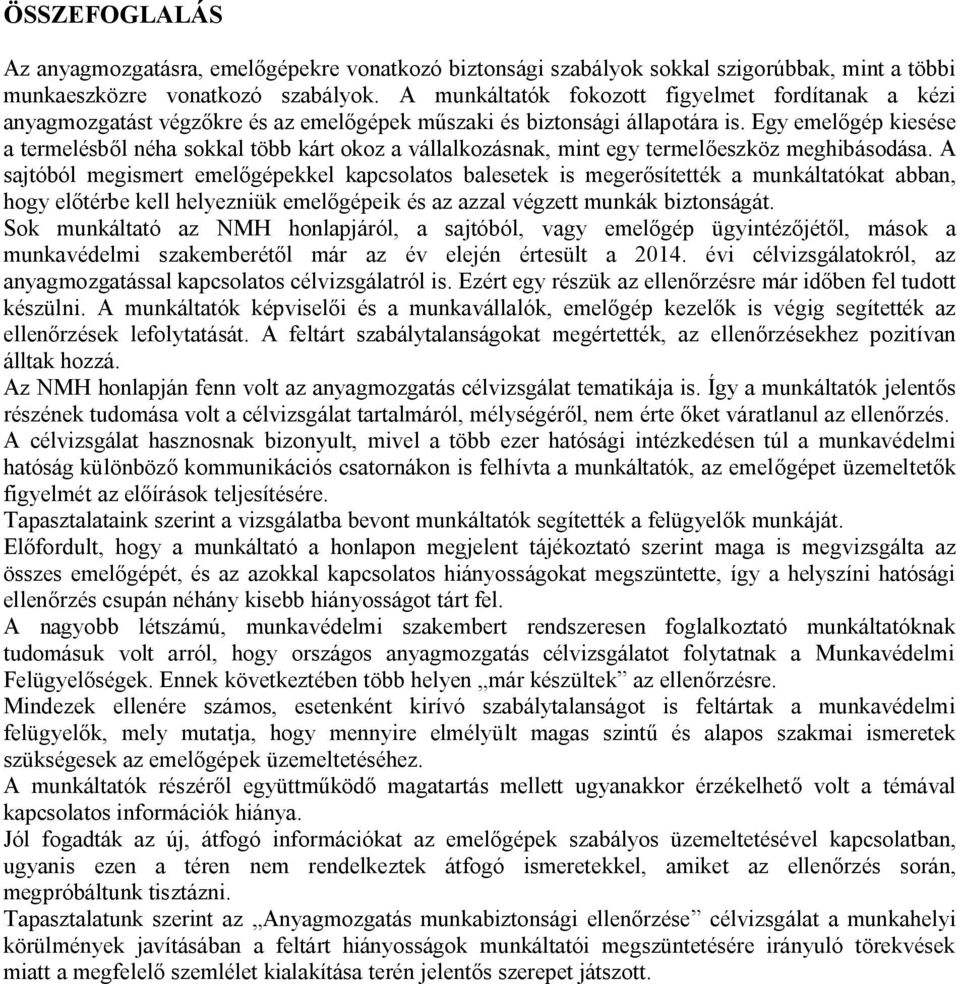 Egy emelőgép kiesése a termelésből néha sokkal több kárt okoz a vállalkozásnak, mint egy termelőeszköz meghibásodása.