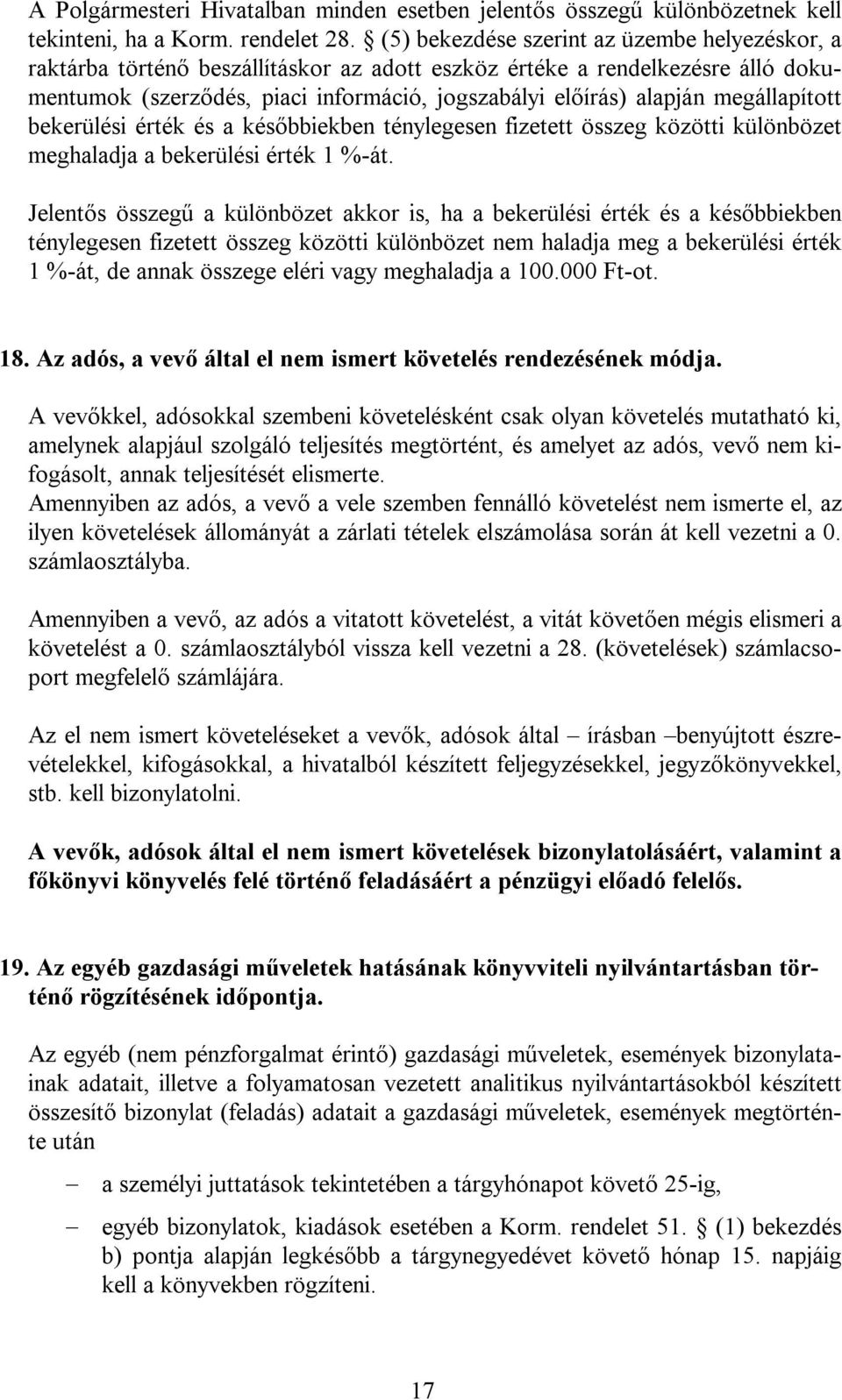 megállapított bekerülési érték és a későbbiekben ténylegesen fizetett összeg közötti különbözet meghaladja a bekerülési érték 1 %-át.