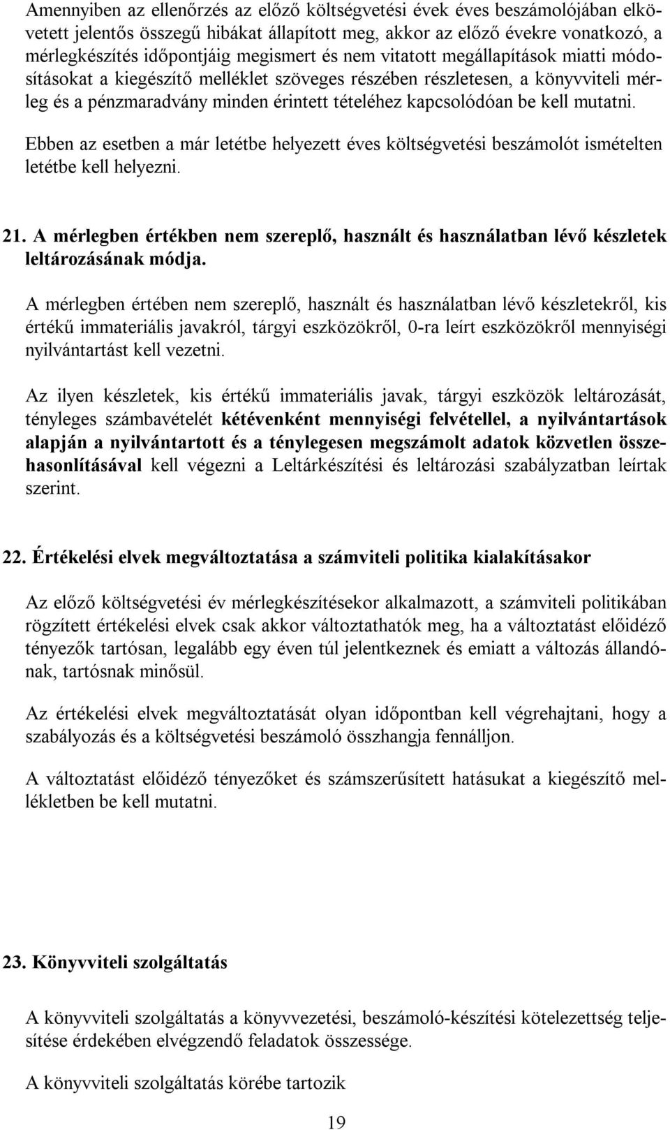 Ebben az esetben a már letétbe helyezett éves költségvetési beszámolót ismételten letétbe kell helyezni. 21.