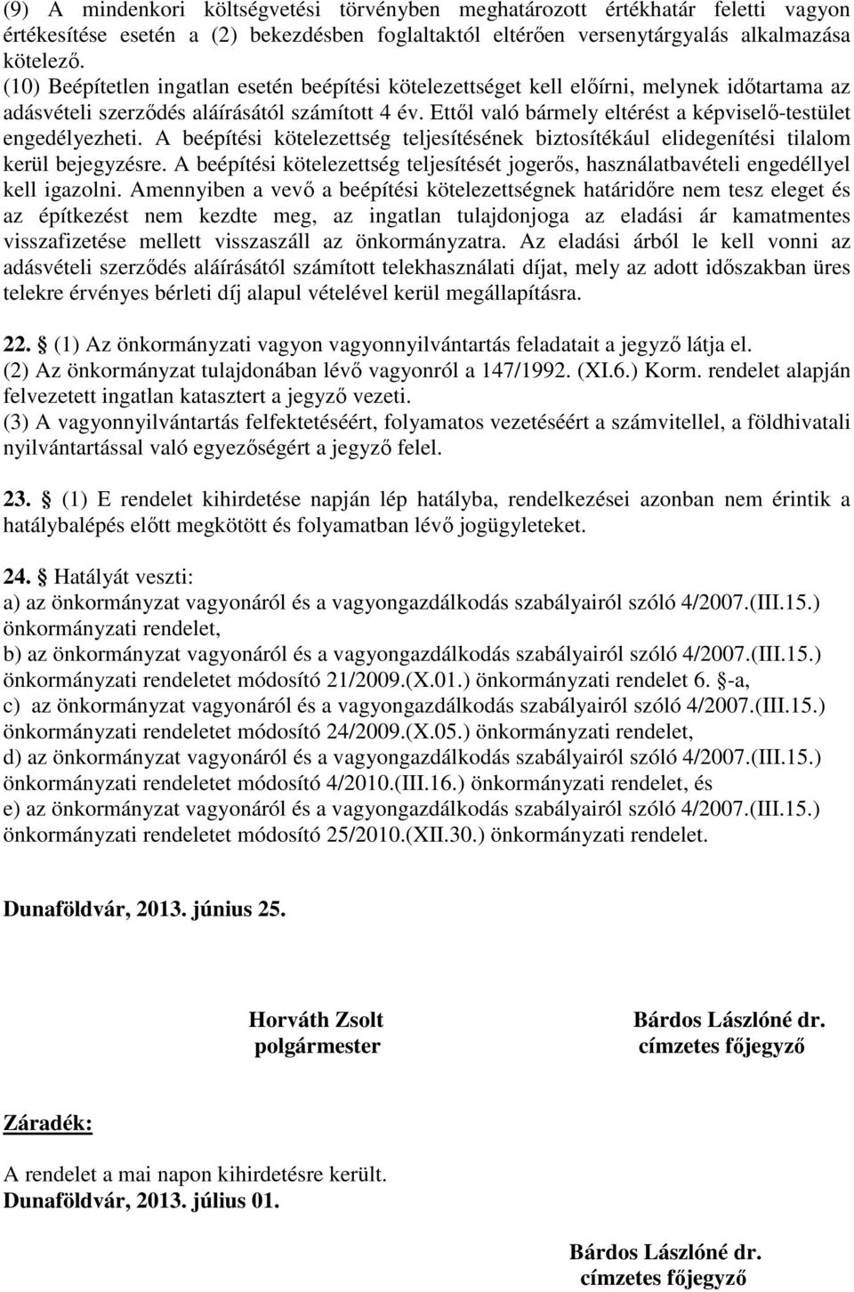 Ettől való bármely eltérést a képviselő-testület engedélyezheti. A beépítési kötelezettség teljesítésének biztosítékául elidegenítési tilalom kerül bejegyzésre.