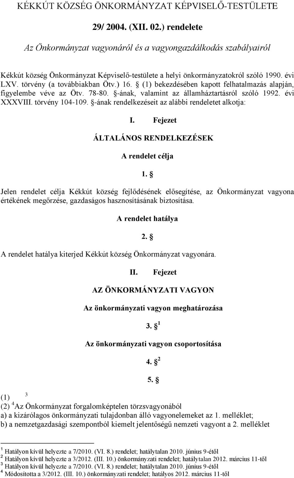 ) 16. (1) bekezdésében kapott felhatalmazás alapján, figyelembe véve az Ötv. 78-80. -ának, valamint az államháztartásról szóló 1992. évi XXXVIII. törvény 104-109.
