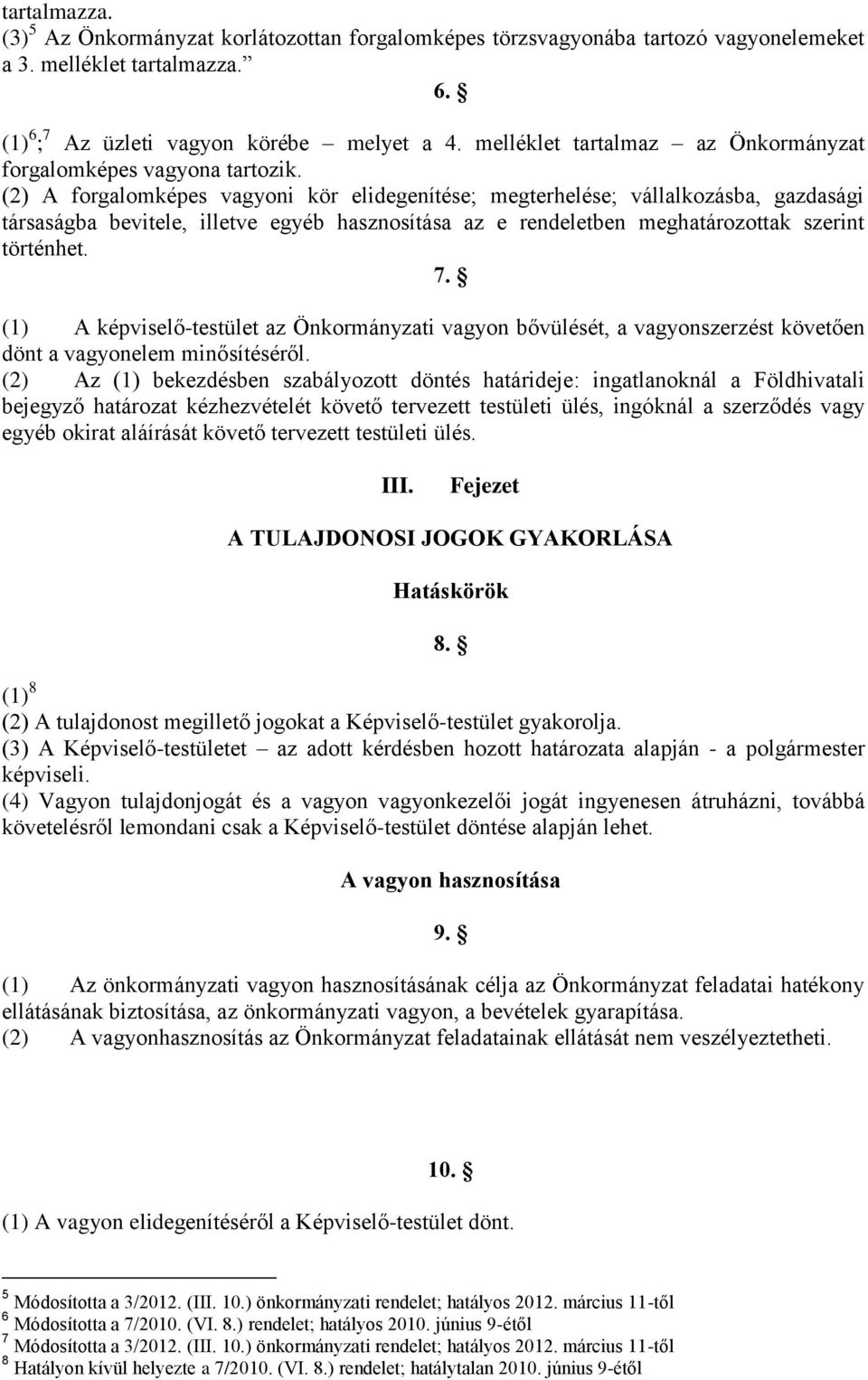 (2) A forgalomképes vagyoni kör elidegenítése; megterhelése; vállalkozásba, gazdasági társaságba bevitele, illetve egyéb hasznosítása az e rendeletben meghatározottak szerint történhet. 7.