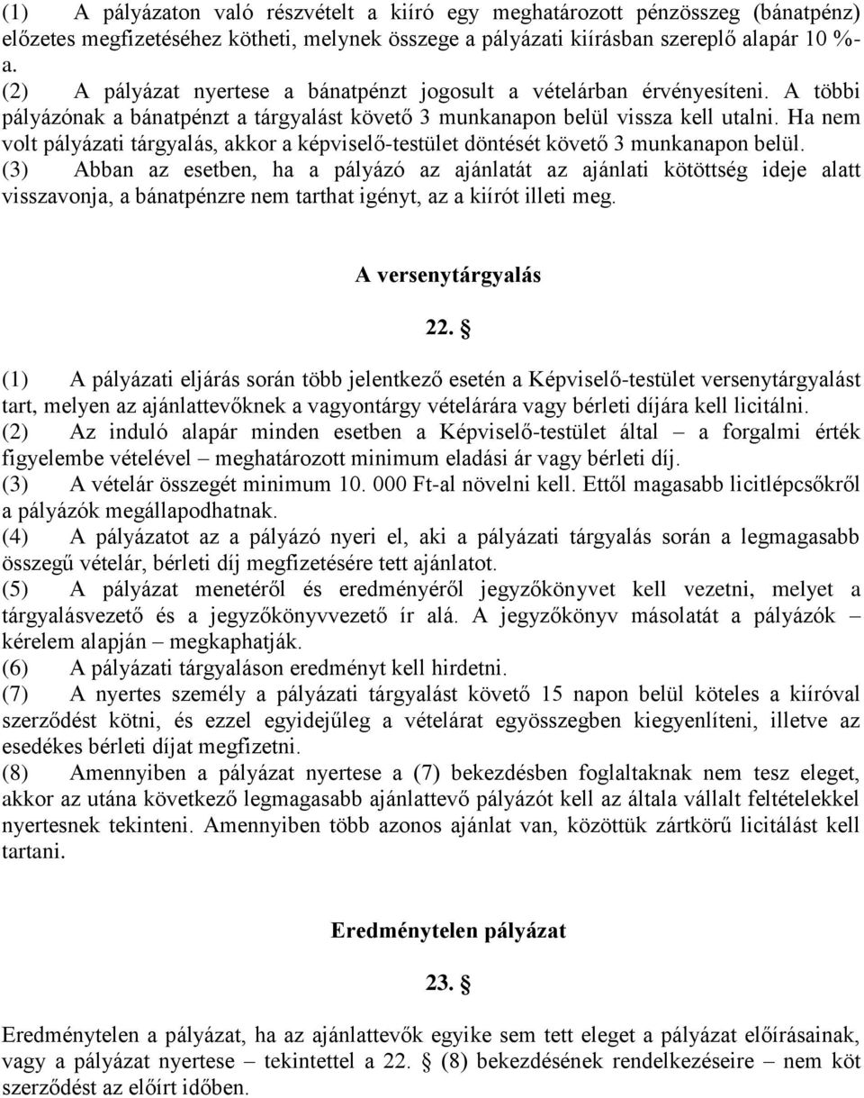 Ha nem volt pályázati tárgyalás, akkor a képviselő-testület döntését követő 3 munkanapon belül.