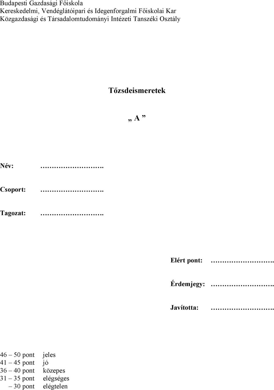 Tőzsdeismeretek A Név: Csoport: Tagozat: Elért pont: Érdemjegy: Javította: 46