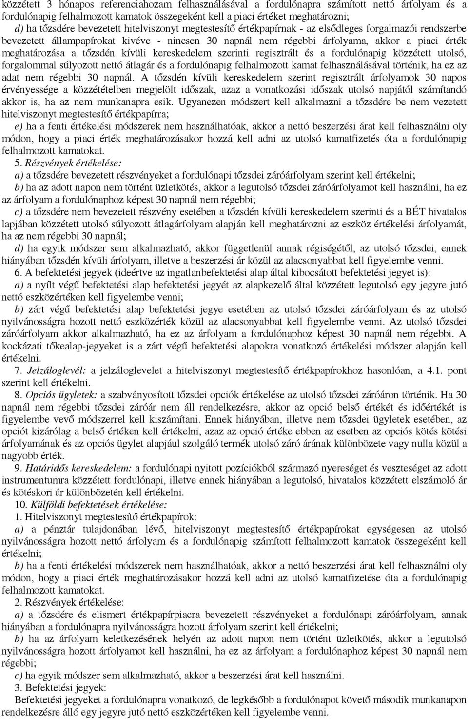 meghatározása a tőzsdén kívüli kereskedelem szerinti regisztrált és a fordulónapig közzétett utolsó, forgalommal súlyozott nettó átlagár és a fordulónapig felhalmozott kamat felhasználásával