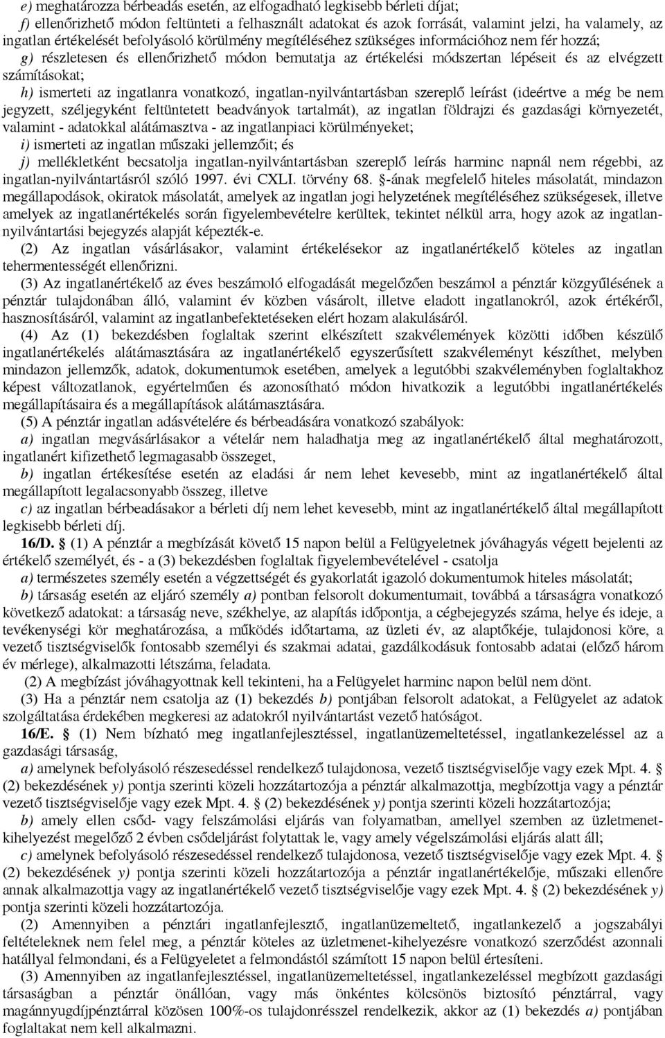 h) ismerteti az ingatlanra vonatkozó, ingatlan-nyilvántartásban szereplő leírást (ideértve a még be nem jegyzett, széljegyként feltüntetett beadványok tartalmát), az ingatlan földrajzi és gazdasági