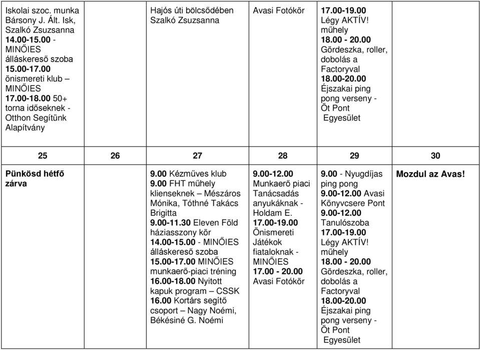 00 Gördeszka, roller, dobolás a Factoryval 18.00-20.00 Éjszakai ping pong verseny - Öt Pont Egyesület 25 26 27 28 29 30 Pünkösd hétfő zárva 9.00 Kézműves klub 9.