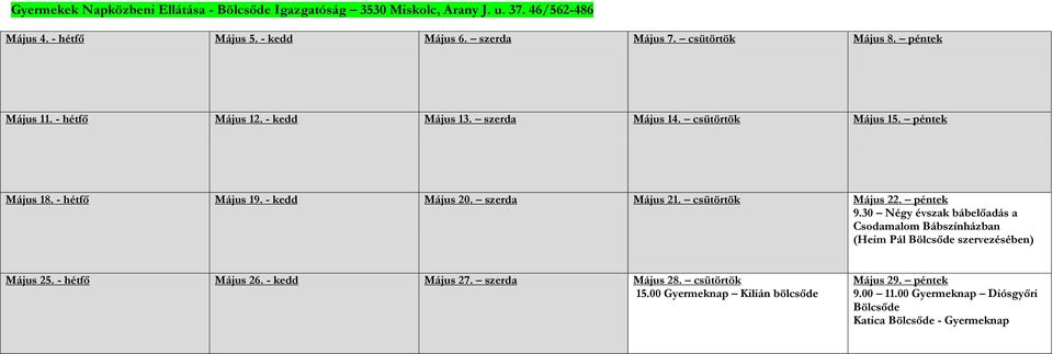 szerda Május 21. csütörtök Május 22. péntek 9.30 Négy évszak bábelőadás a Csodamalom Bábszínházban (Heim Pál Bölcsőde szervezésében) Május 25.