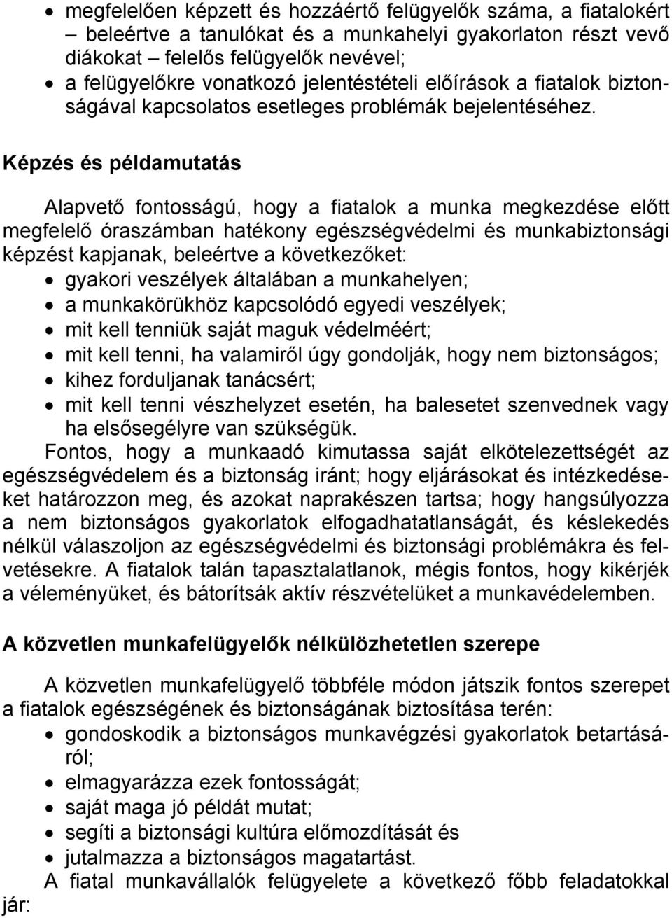 Képzés és példamutatás Alapvető fontosságú, hogy a fiatalok a munka megkezdése előtt megfelelő óraszámban hatékony egészségvédelmi és munkabiztonsági képzést kapjanak, beleértve a következőket: