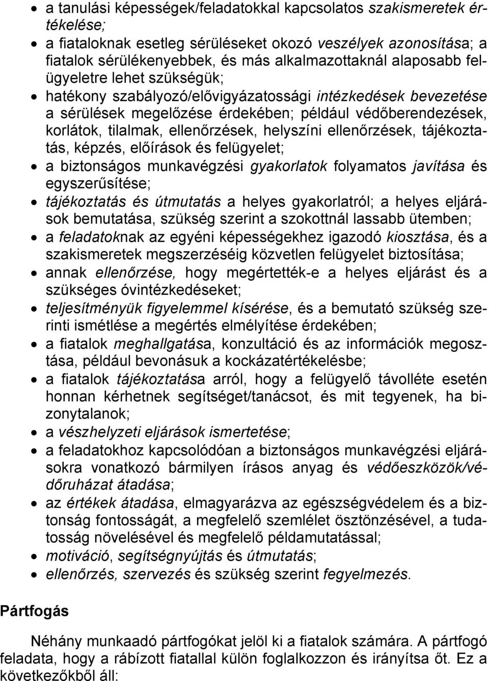 ellenőrzések, tájékoztatás, képzés, előírások és felügyelet; a biztonságos munkavégzési gyakorlatok folyamatos javítása és egyszerűsítése; tájékoztatás és útmutatás a helyes gyakorlatról; a helyes