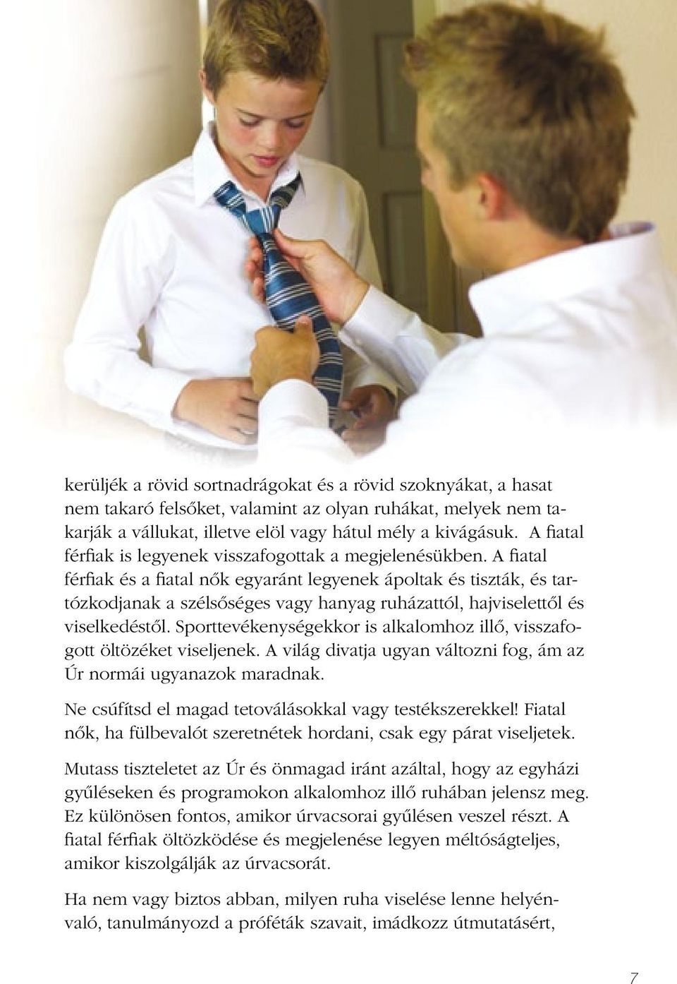 A fiatal férfiak és a fiatal nők egyaránt legyenek ápoltak és tiszták, és tartózkodjanak a szélsőséges vagy hanyag ruházattól, hajviselettől és viselkedéstől.