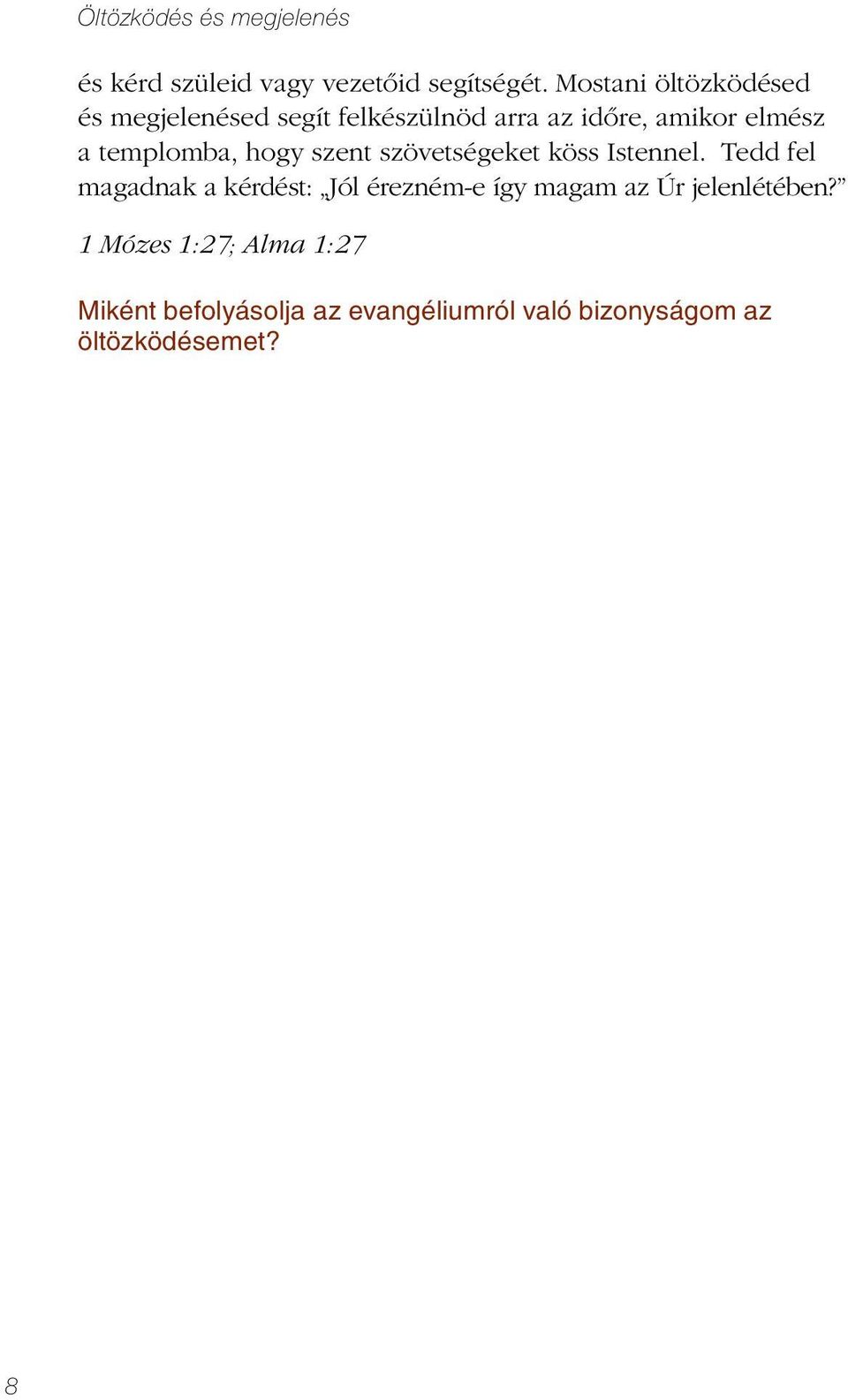 templomba, hogy szent szövetségeket köss Istennel.