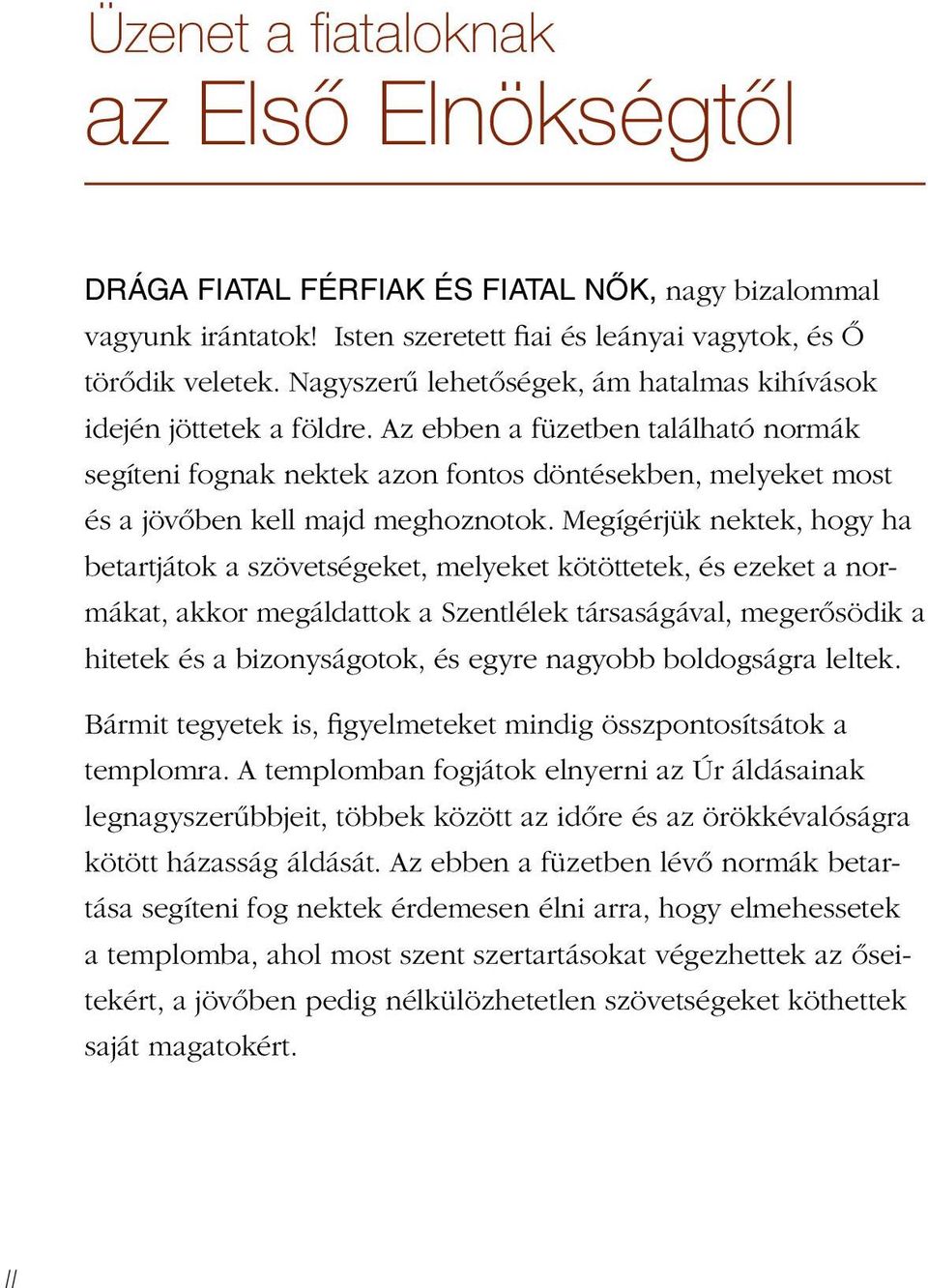 Az ebben a füzetben található normák segíteni fognak nektek azon fontos döntésekben, melyeket most és a jövőben kell majd meghoznotok.
