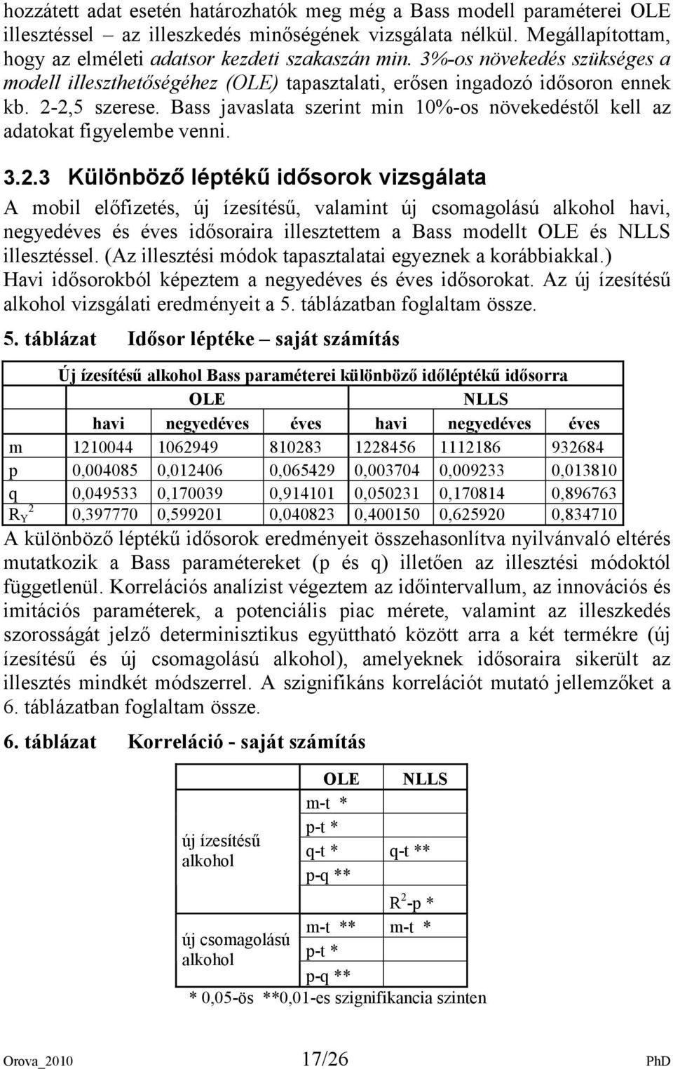 Bass javaslata szerint min 10%-os növekedéstıl kell az adatokat figyelembe venni. 3.2.