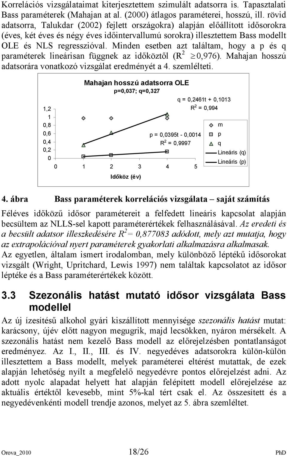 Minden esetben azt találtam, hogy a p és q paraméterek lineárisan függnek az idıköztıl (R 2 0,976). Mahajan hosszú adatsorára vonatkozó vizsgálat eredményét a 4. szemlélteti.