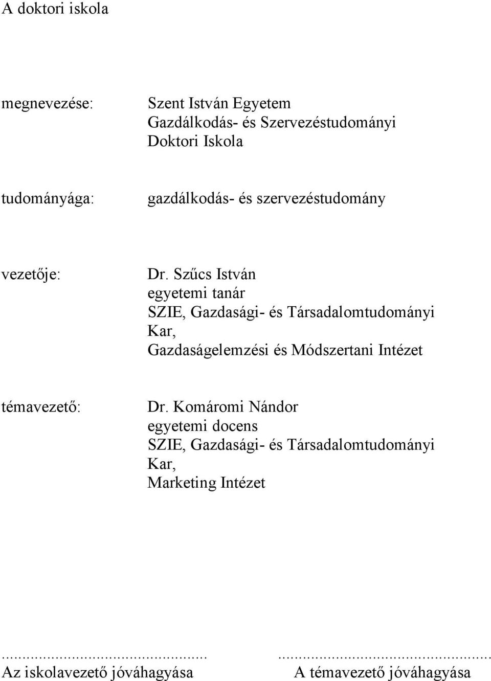 Szőcs István egyetemi tanár SZIE, Gazdasági- és Társadalomtudományi Kar, Gazdaságelemzési és Módszertani