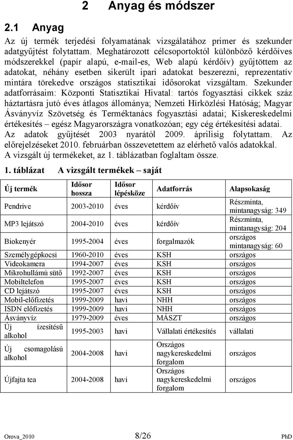 mintára törekedve országos statisztikai idısorokat vizsgáltam.