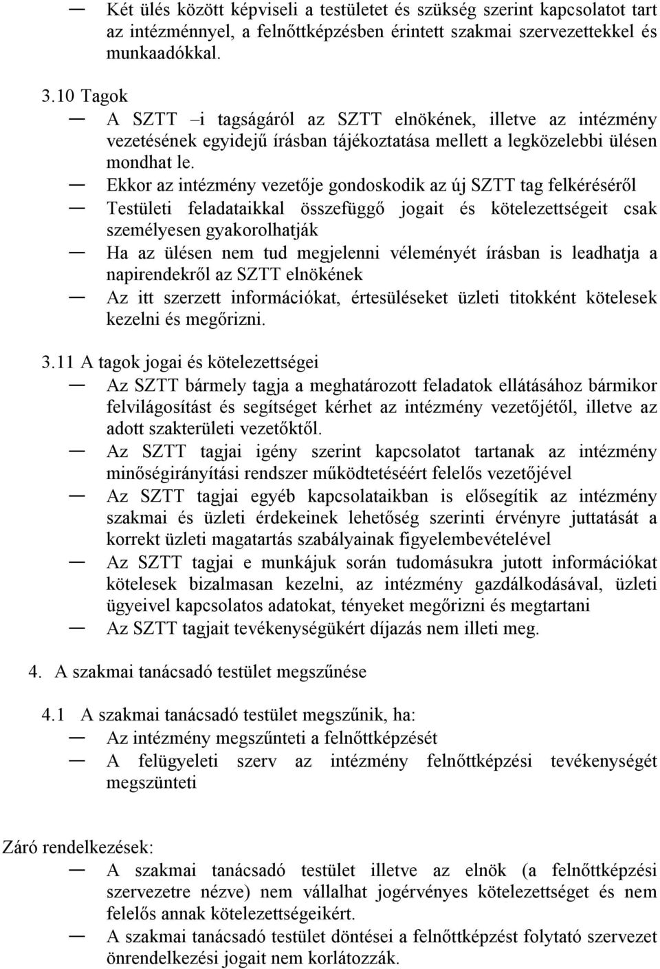 Ekkor az intézmény vezetője gondoskodik az új SZTT tag felkéréséről Testületi feladataikkal összefüggő jogait és kötelezettségeit csak személyesen gyakorolhatják Ha az ülésen nem tud megjelenni