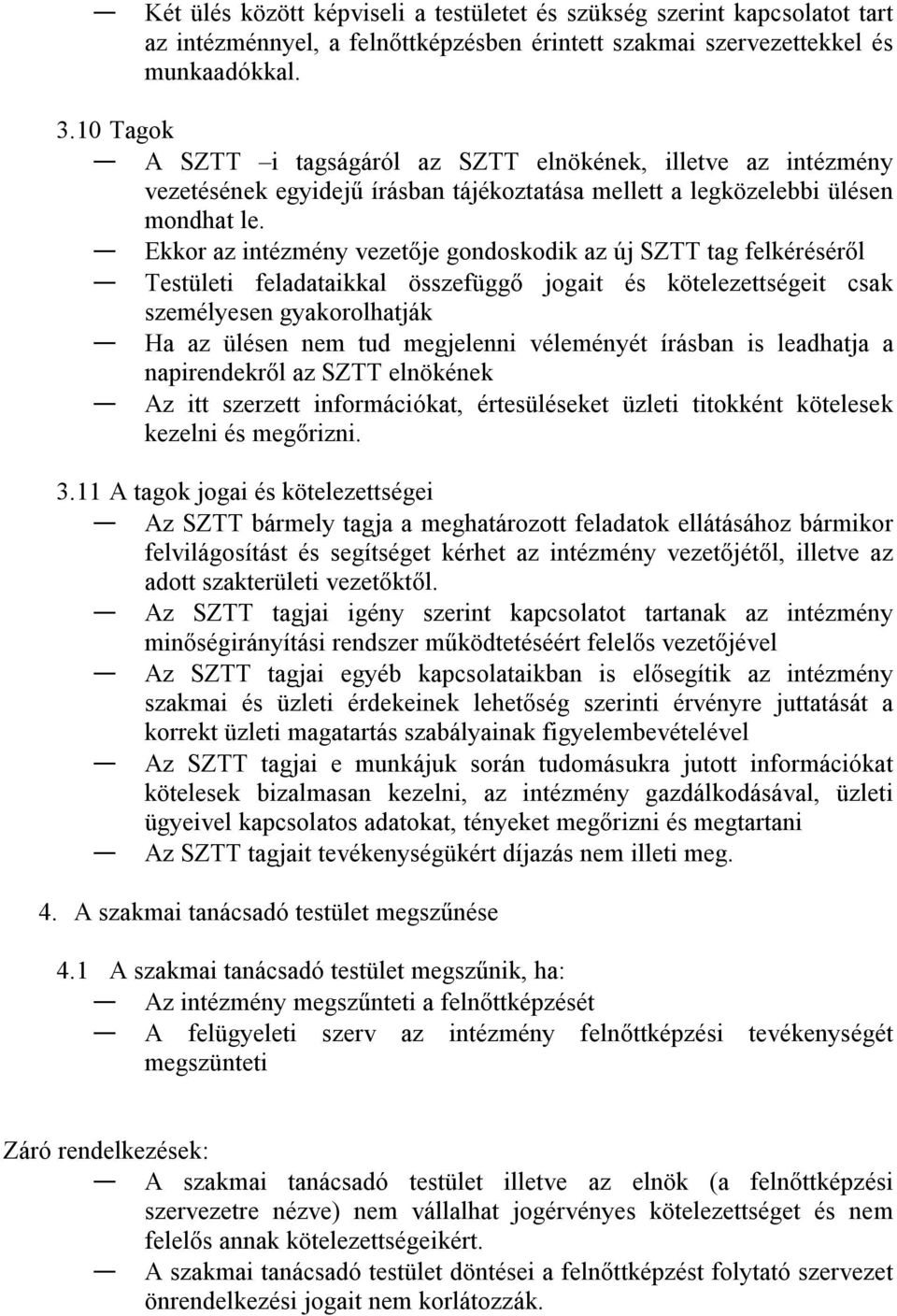 Ekkor az intézmény vezetője gondoskodik az új SZTT tag felkéréséről Testületi feladataikkal összefüggő jogait és kötelezettségeit csak személyesen gyakorolhatják Ha az ülésen nem tud megjelenni