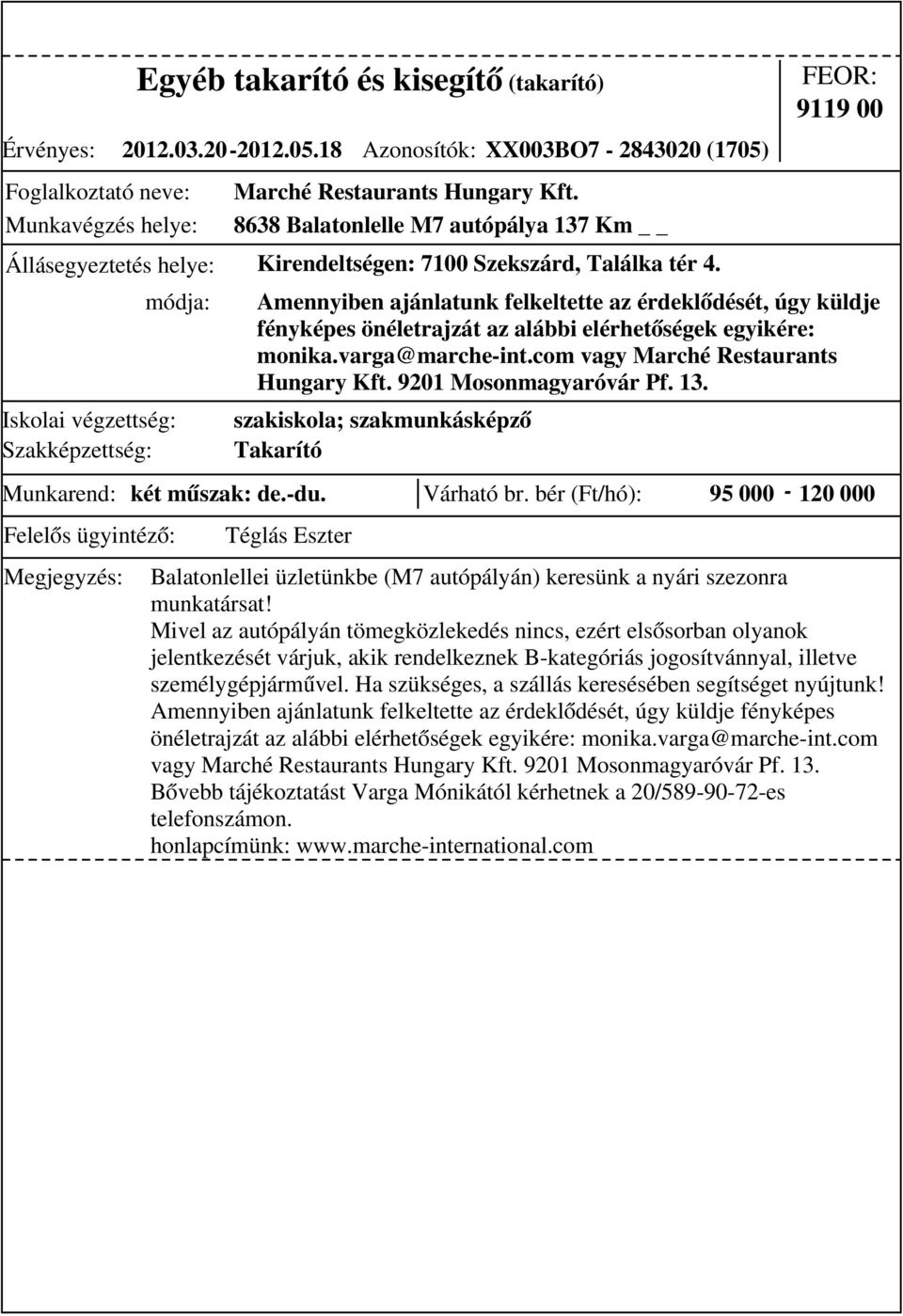 bér (Ft/hó): 95 000-120 000 Amennyiben ajánlatunk felkeltette az érdeklődését, úgy küldje fényképes önéletrajzát az alábbi elérhetőségek egyikére: monika.varga@marche-int.