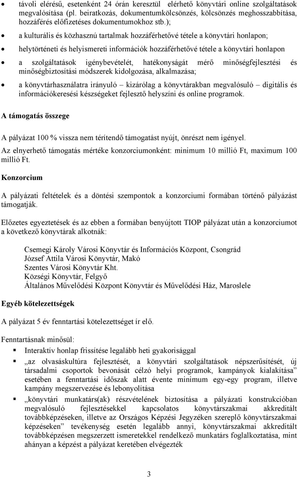 ); a kulturális és közhasznú tartalmak hozzáférhetővé tétele a könyvtári honlapon; helytörténeti és helyismereti információk hozzáférhetővé tétele a könyvtári honlapon a szolgáltatások