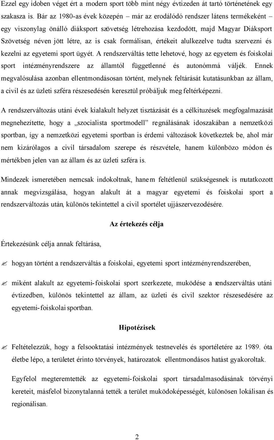 formálisan, értékeit alulkezelve tudta szervezni és kezelni az egyetemi sport ügyét.