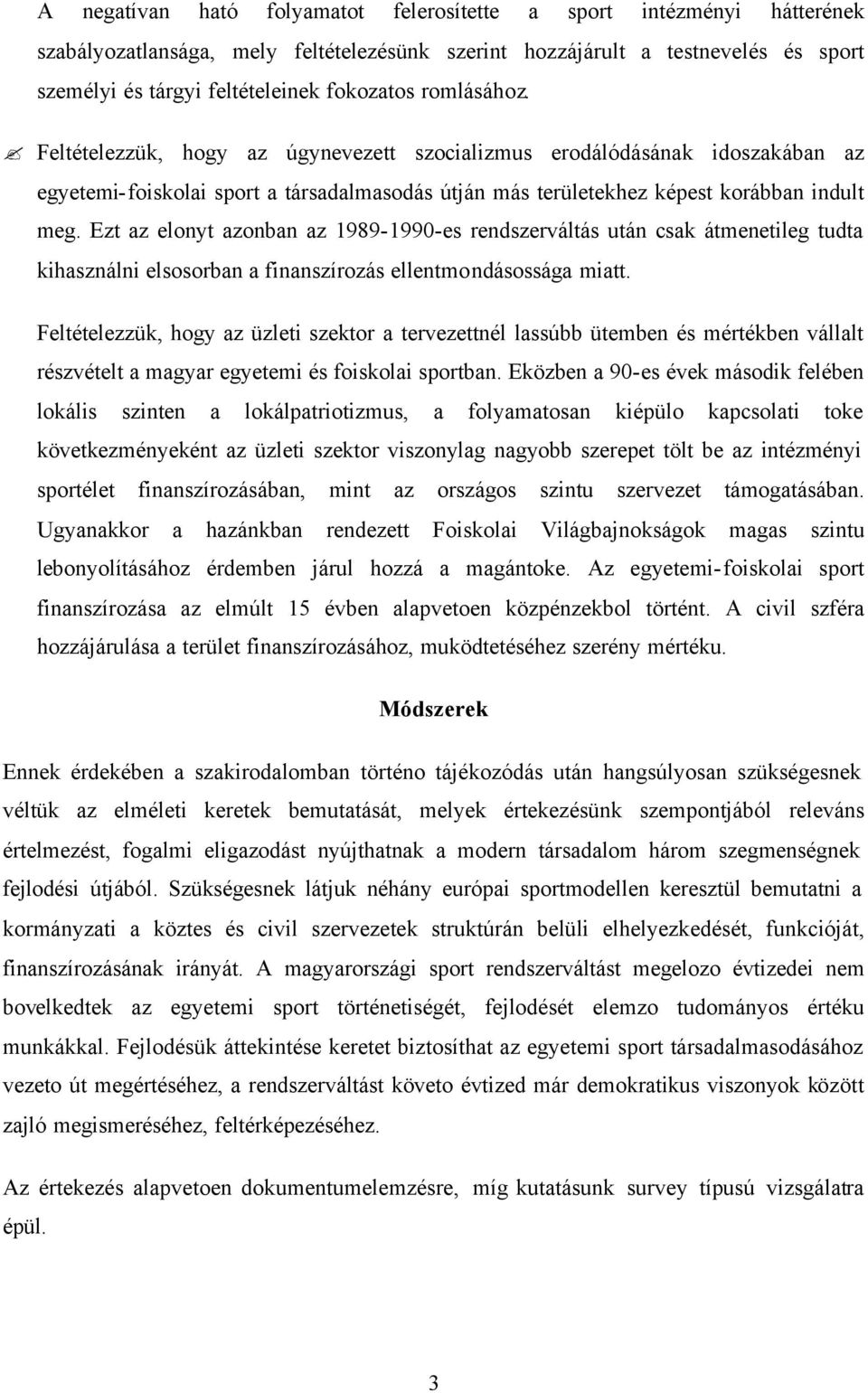 Ezt az elonyt azonban az 1989-1990-es rendszerváltás után csak átmenetileg tudta kihasználni elsosorban a finanszírozás ellentmondásossága miatt.