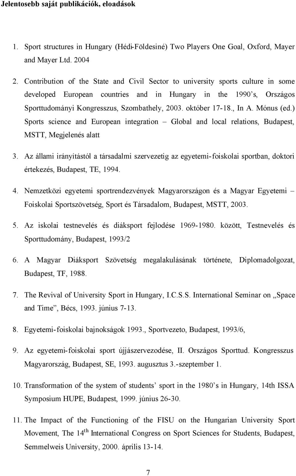 október 17-18., In A. Mónus (ed.) Sports science and European integration Global and local relations, Budapest, MSTT, Megjelenés alatt 3.