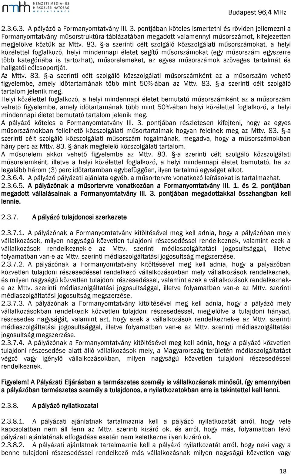 -a szerinti célt szolgáló közszolgálati műsorszámokat, a helyi közélettel foglalkozó, helyi mindennapi életet segítő műsorszámokat (egy műsorszám egyszerre több kategóriába is tartozhat),