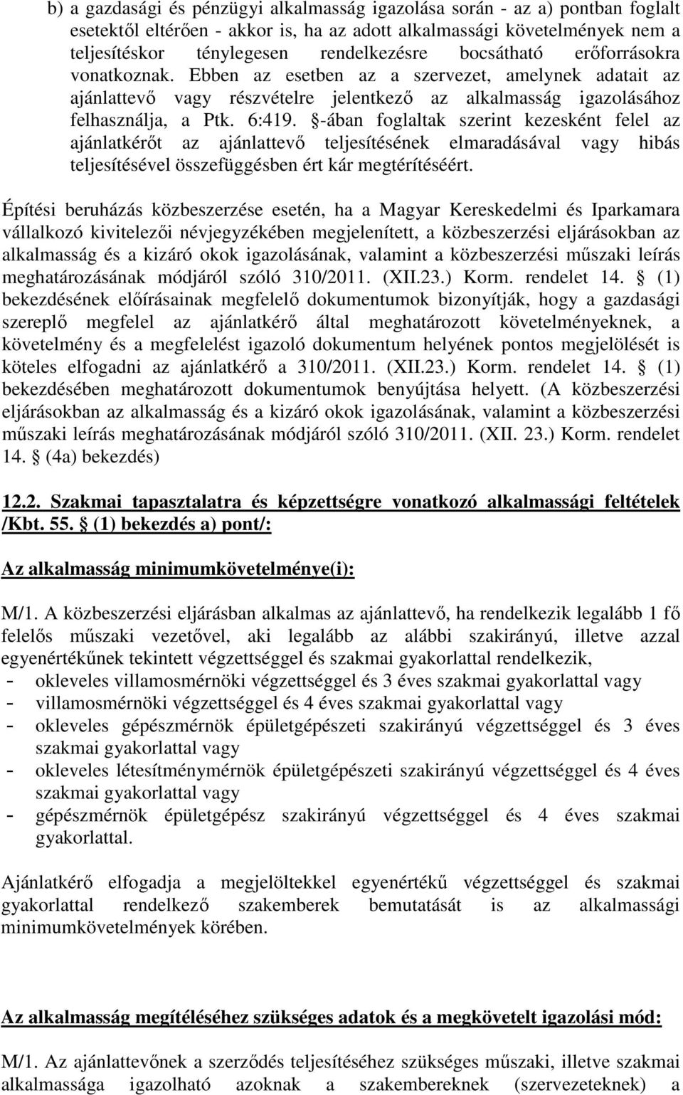 -ában foglaltak szerint kezesként felel az ajánlatkérőt az ajánlattevő teljesítésének elmaradásával vagy hibás teljesítésével összefüggésben ért kár megtérítéséért.