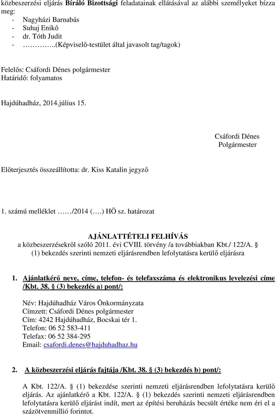 Kiss Katalin jegyző 1. számú melléklet /2014 (.) HÖ sz. határozat AJÁNLATTÉTELI FELHÍVÁS a közbeszerzésekről szóló 2011. évi CVIII. törvény /a továbbiakban Kbt./ 122/A.