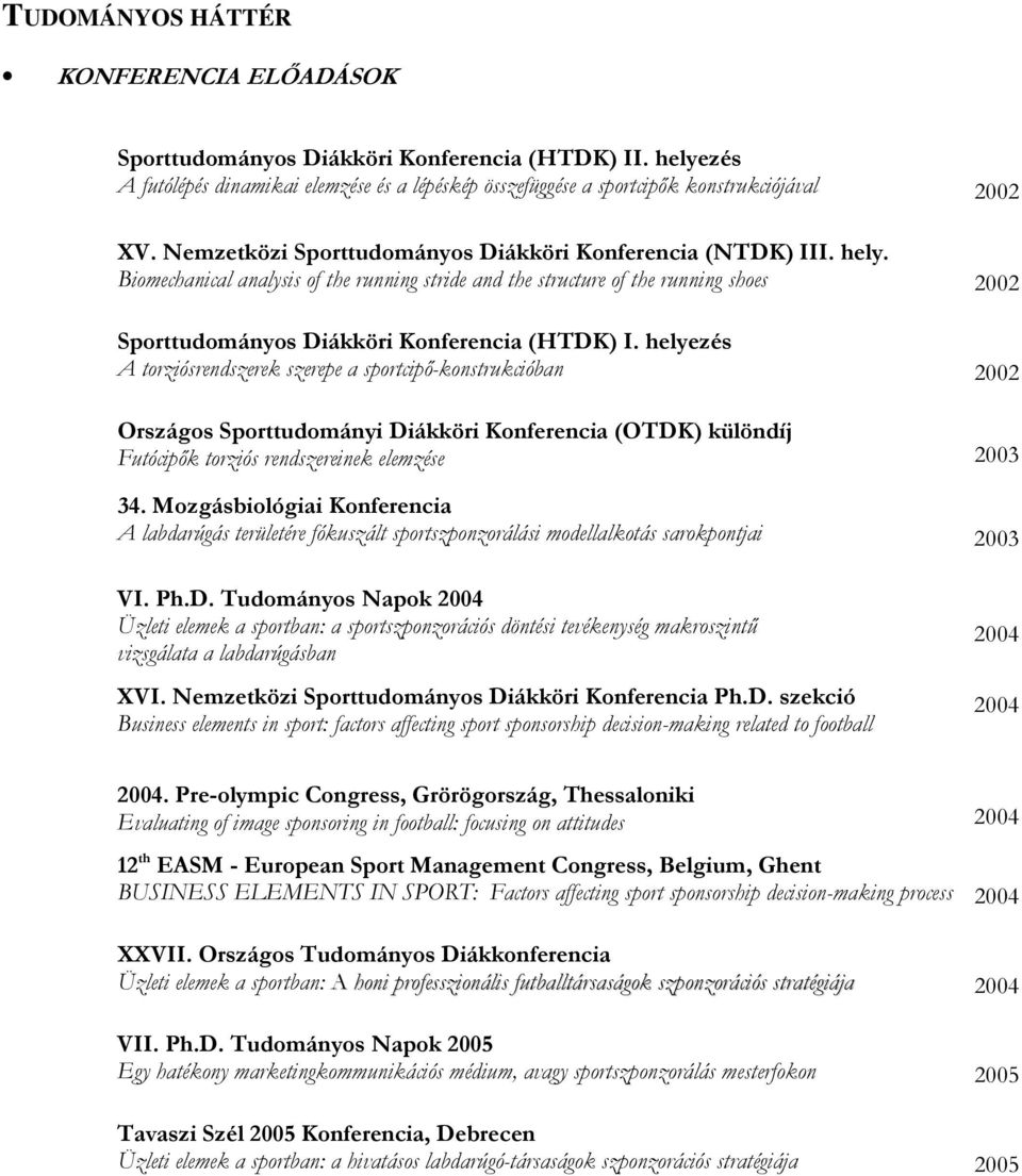 Biomechanical analysis of the running stride and the structure of the running shoes 2002 Sporttudományos Diákköri Konferencia (HTDK) I.