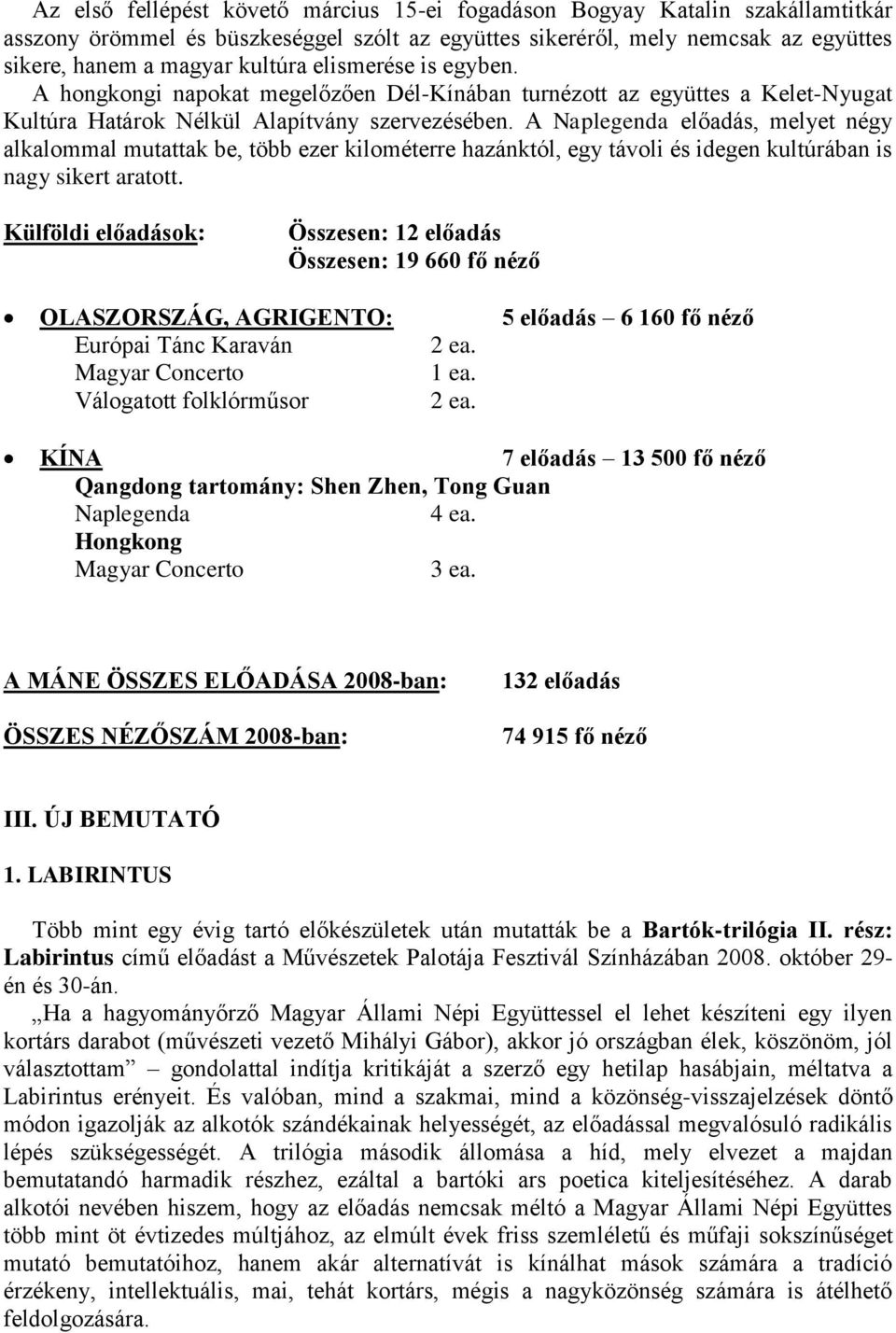 A Naplegenda előadás, melyet négy alkalommal mutattak be, több ezer kilométerre hazánktól, egy távoli és idegen kultúrában is nagy sikert aratott.