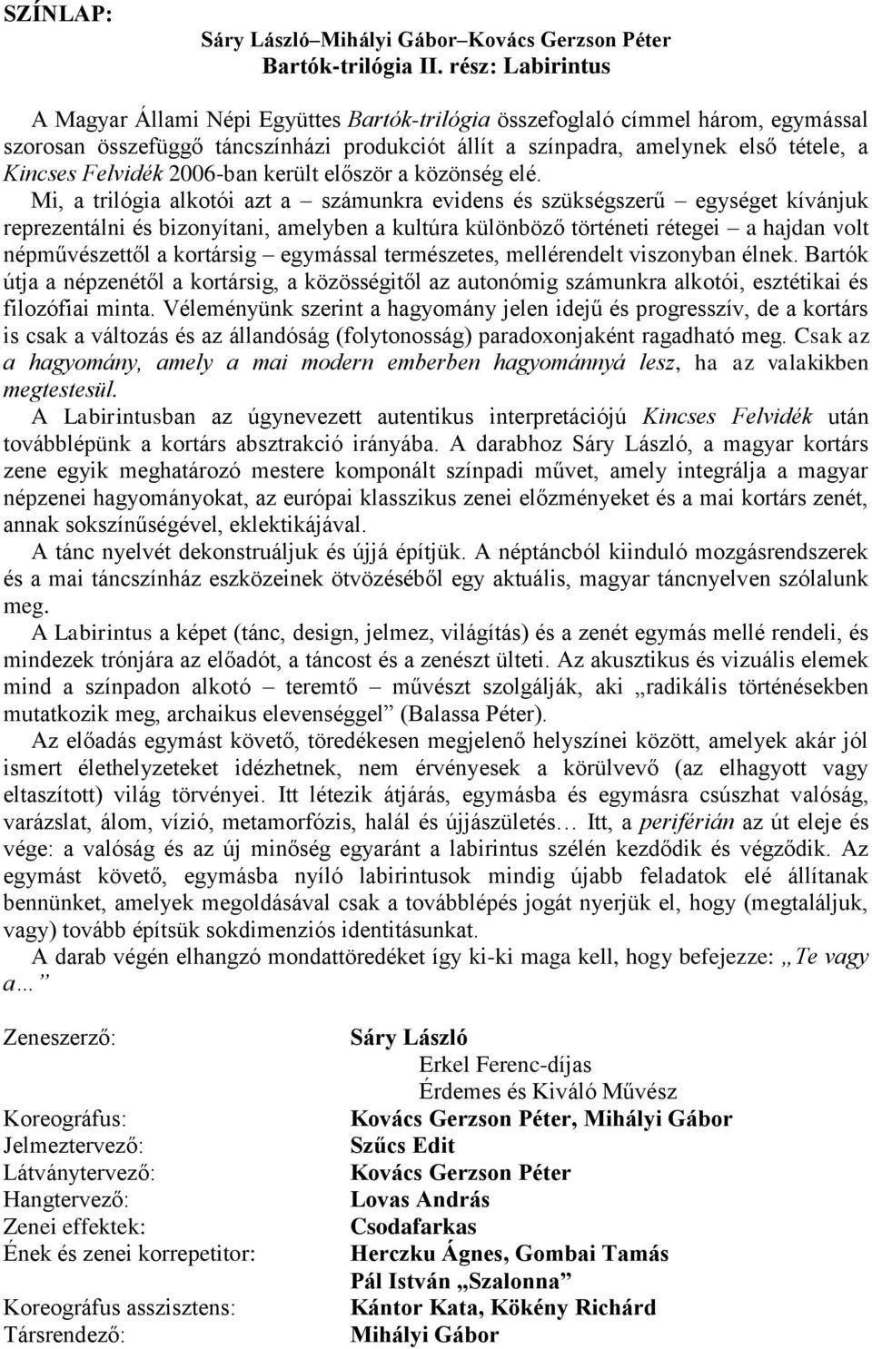 Felvidék 2006-ban került először a közönség elé.