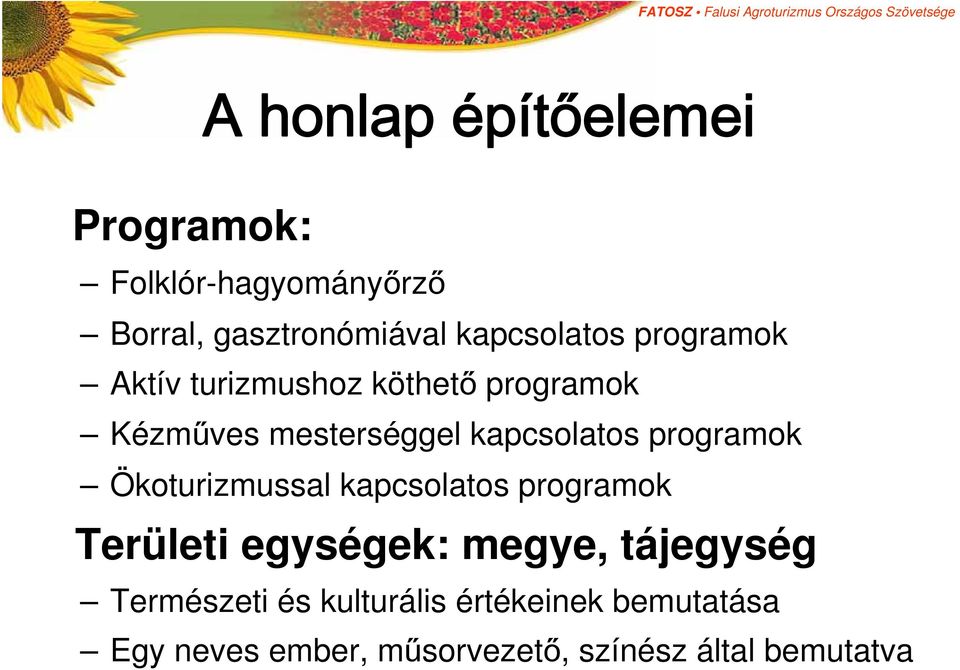 kapcsolatos programok Ökoturizmussal kapcsolatos programok Területi egységek: megye,